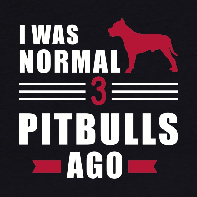 I was normal 3 Pit Bulls ago by Designzz